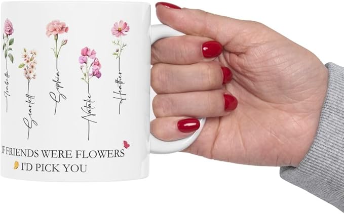 Personalized Best Friend Coffee Mug, If Friends Were Flower I'd Pick You Birth Flowers Mug, Custom Best Friend Gift for Women, Christmas Birthday Gifts for Friends Female 11 or 15 Oz