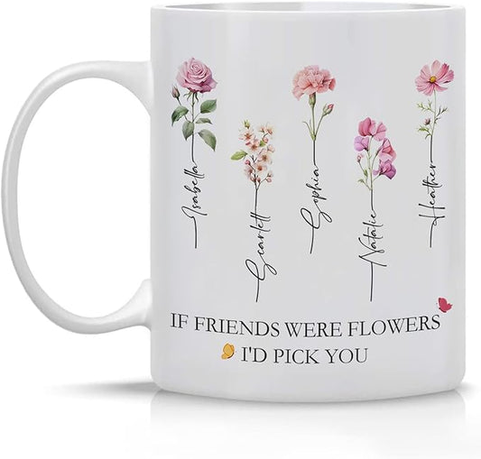 Personalized Best Friend Coffee Mug, If Friends Were Flower I'd Pick You Birth Flowers Mug, Custom Best Friend Gift for Women, Christmas Birthday Gifts for Friends Female 11 or 15 Oz